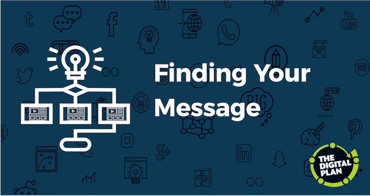 Finding Your Message The Digital Plan